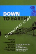 Down to Earth - A Fighter Pilot's Experiences of Surviving Dunkirk, The Battle of Britain, Dieppe and D-Day by McGLASHAN, Squadron Leader Kenneth Butterworth